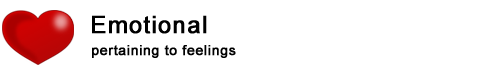 Emotional - pertaining to feelings